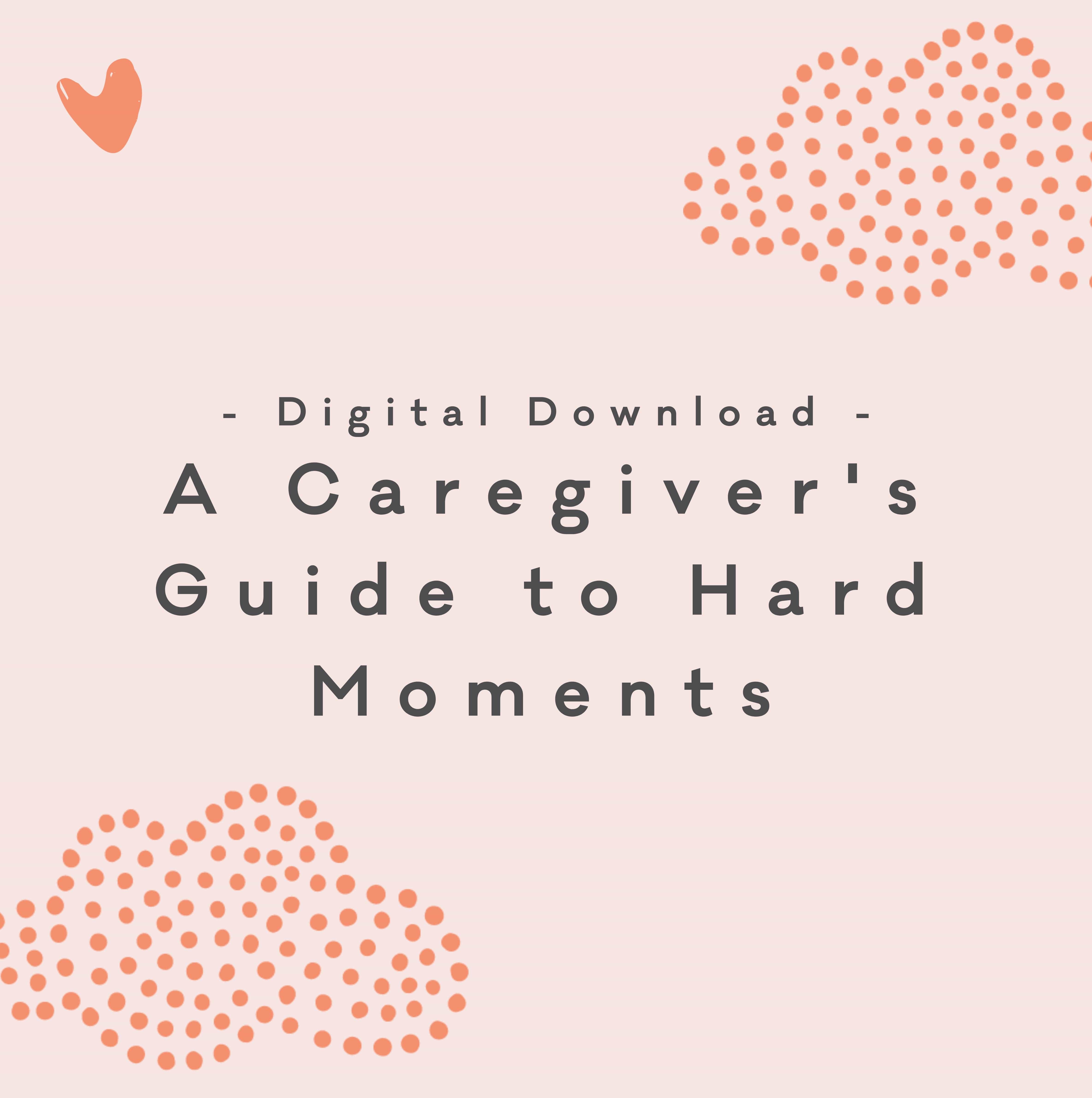 Digital Download: A Caregiver's Guide to Hard Moments